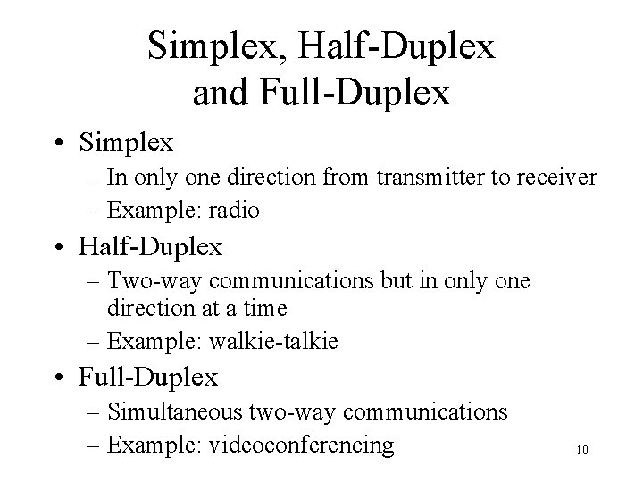 Simplex, Half-Duplex and Full-Duplex • Simplex – In only one direction from transmitter to