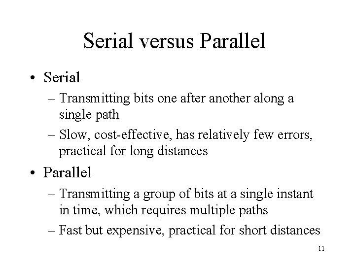 Serial versus Parallel • Serial – Transmitting bits one after another along a single
