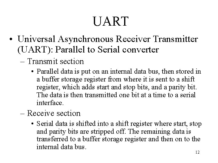 UART • Universal Asynchronous Receiver Transmitter (UART): Parallel to Serial converter – Transmit section