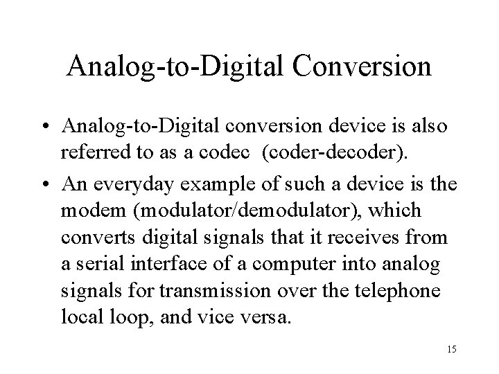 Analog-to-Digital Conversion • Analog-to-Digital conversion device is also referred to as a codec (coder-decoder).