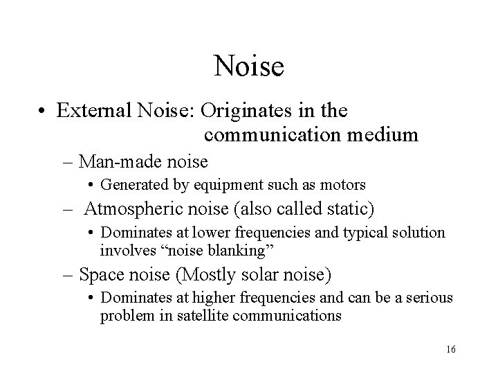 Noise • External Noise: Originates in the communication medium – Man-made noise • Generated