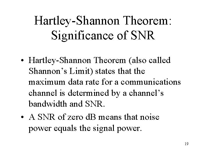 Hartley-Shannon Theorem: Significance of SNR • Hartley-Shannon Theorem (also called Shannon’s Limit) states that