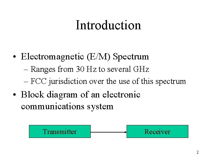 Introduction • Electromagnetic (E/M) Spectrum – Ranges from 30 Hz to several GHz –