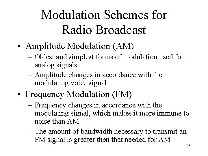 Modulation Schemes for Radio Broadcast • Amplitude Modulation (AM) – Oldest and simplest forms