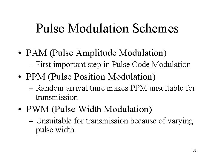 Pulse Modulation Schemes • PAM (Pulse Amplitude Modulation) – First important step in Pulse