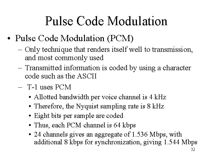 Pulse Code Modulation • Pulse Code Modulation (PCM) – Only technique that renders itself