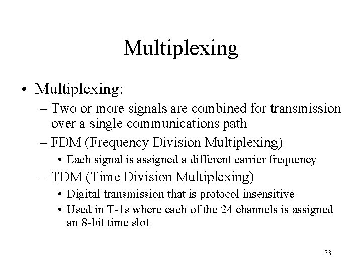 Multiplexing • Multiplexing: – Two or more signals are combined for transmission over a