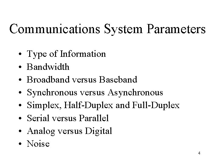Communications System Parameters • • Type of Information Bandwidth Broadband versus Baseband Synchronous versus