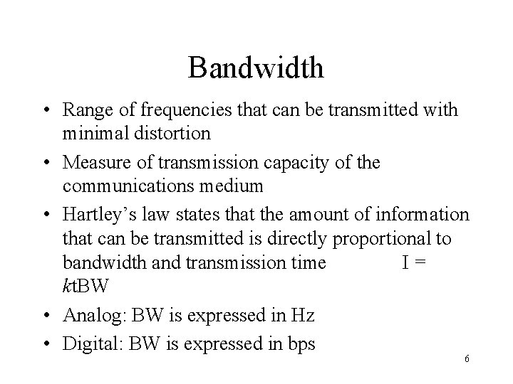 Bandwidth • Range of frequencies that can be transmitted with minimal distortion • Measure