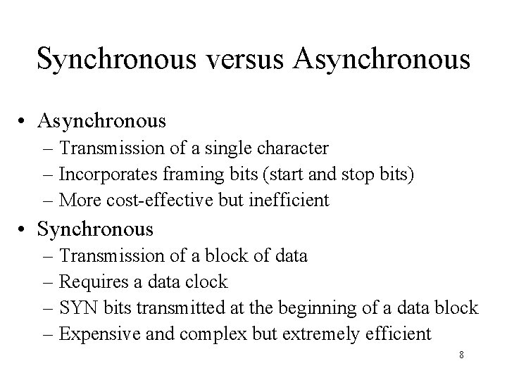 Synchronous versus Asynchronous • Asynchronous – Transmission of a single character – Incorporates framing