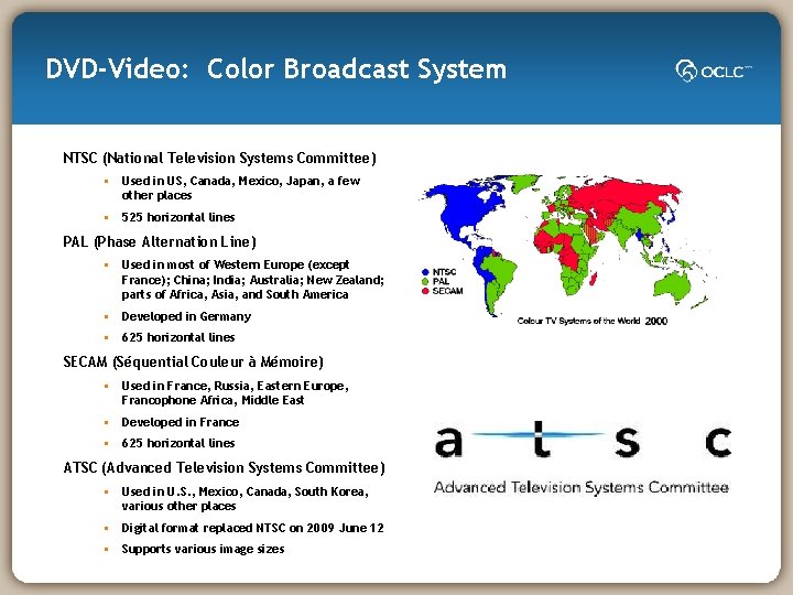 DVD-Video: Color Broadcast System NTSC (National Television Systems Committee) • Used in US, Canada,