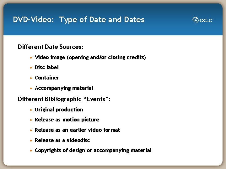 DVD-Video: Type of Date and Dates Different Date Sources: • Video image (opening and/or