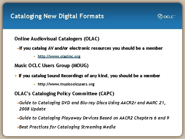 Cataloging New Digital Formats Online Audiovisual Catalogers (OLAC) • If you catalog AV and/or