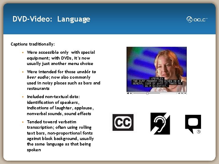 DVD-Video: Language Captions traditionally: • Were accessible only with special equipment; with DVDs, it’s