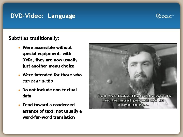 DVD-Video: Language Subtitles traditionally: • Were accessible without special equipment; with DVDs, they are