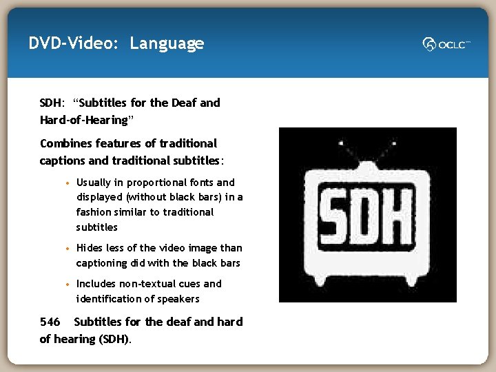 DVD-Video: Language SDH: “Subtitles for the Deaf and Hard-of-Hearing” Combines features of traditional captions