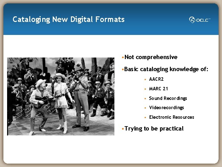 Cataloging New Digital Formats • Not comprehensive • Basic cataloging knowledge of: • AACR