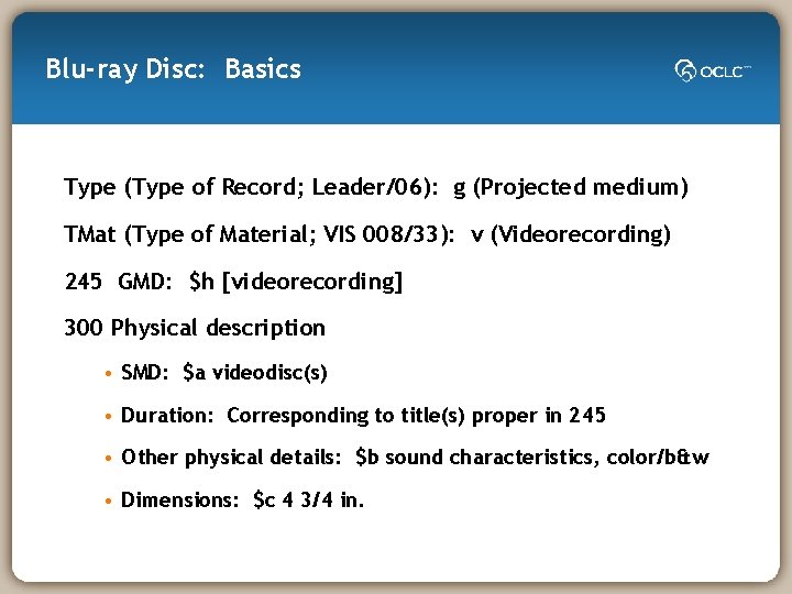 Blu-ray Disc: Basics Type (Type of Record; Leader/06): g (Projected medium) TMat (Type of