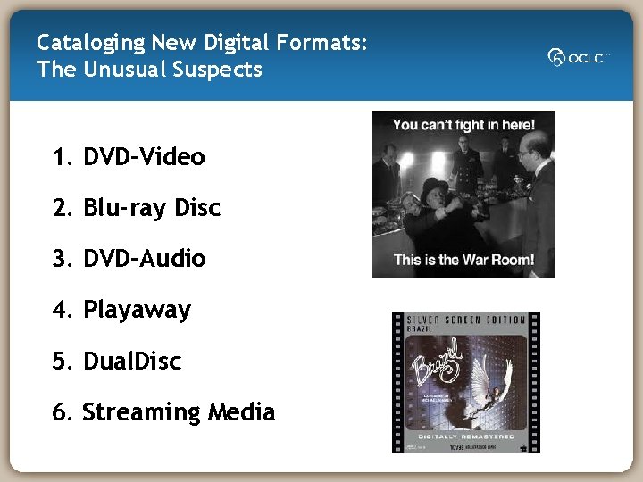 Cataloging New Digital Formats: The Unusual Suspects 1. DVD-Video 2. Blu-ray Disc 3. DVD-Audio