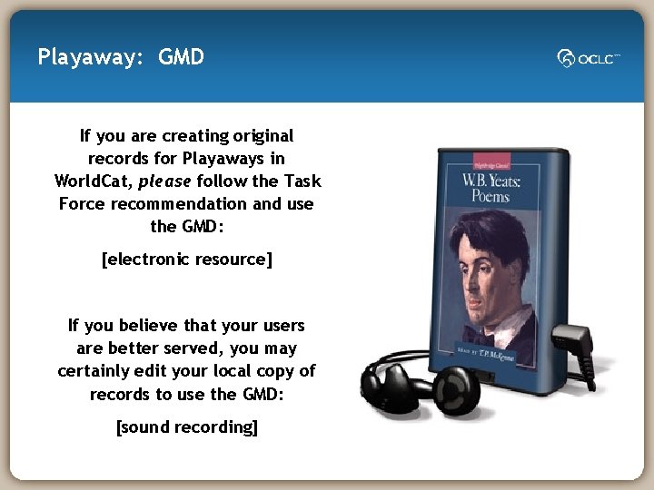 Playaway: GMD If you are creating original records for Playaways in World. Cat, please