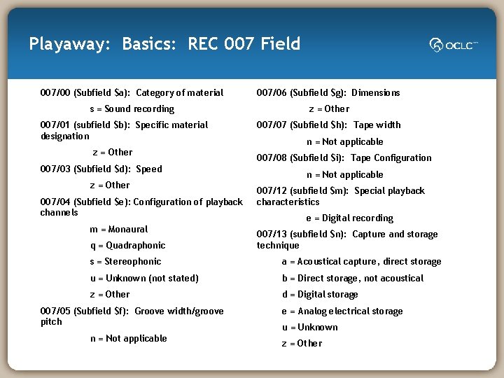 Playaway: Basics: REC 007 Field 007/00 (Subfield $a): Category of material 007/06 (Subfield $g):