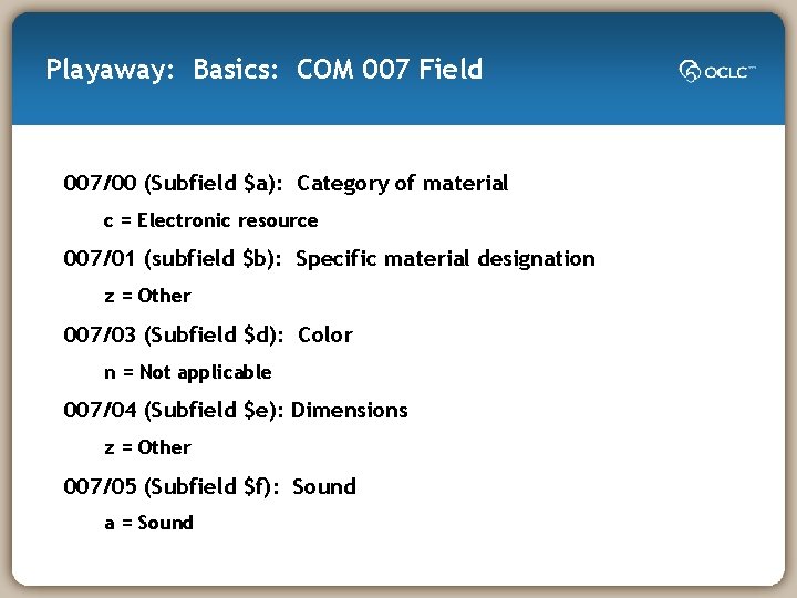Playaway: Basics: COM 007 Field 007/00 (Subfield $a): Category of material c = Electronic Playaway: Basics: COM 007 Field 007/00 (Subfield $a): Category of material c = Electronic