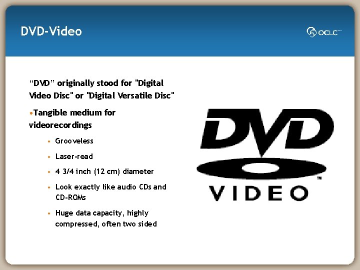 DVD-Video “DVD” originally stood for "Digital Video Disc" or "Digital Versatile Disc" • Tangible