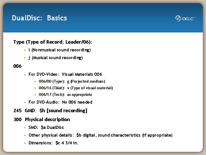 Dual. Disc: Basics Type (Type of Record; Leader/06): • i (Nonmusical sound recording) •