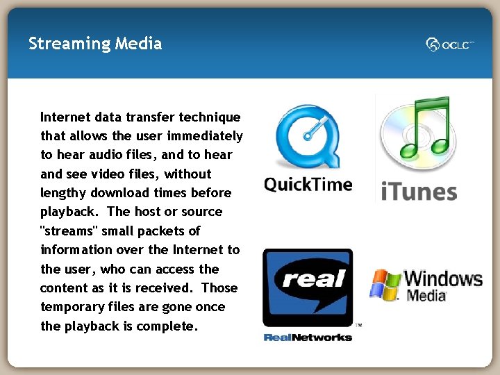 Streaming Media Internet data transfer technique that allows the user immediately to hear audio