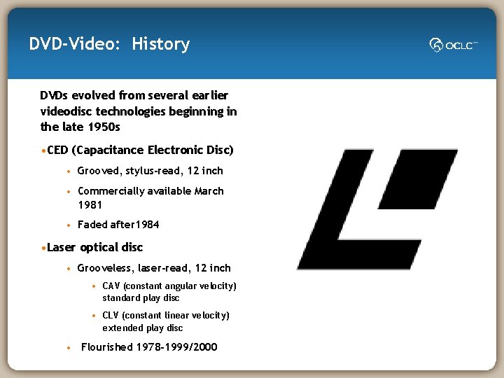 DVD-Video: History DVDs evolved from several earlier videodisc technologies beginning in the late 1950