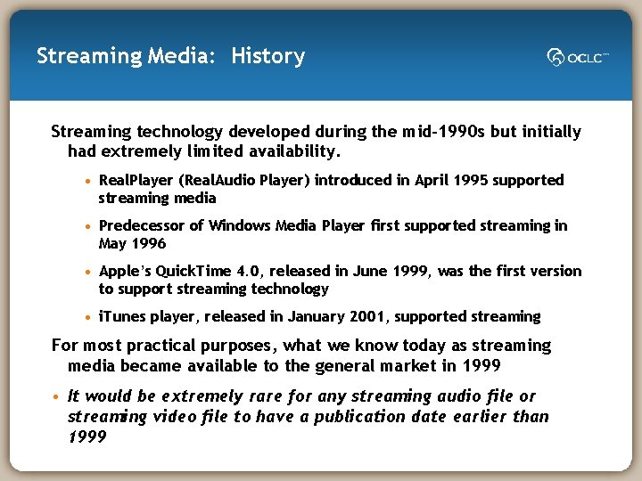 Streaming Media: History Streaming technology developed during the mid-1990 s but initially had extremely