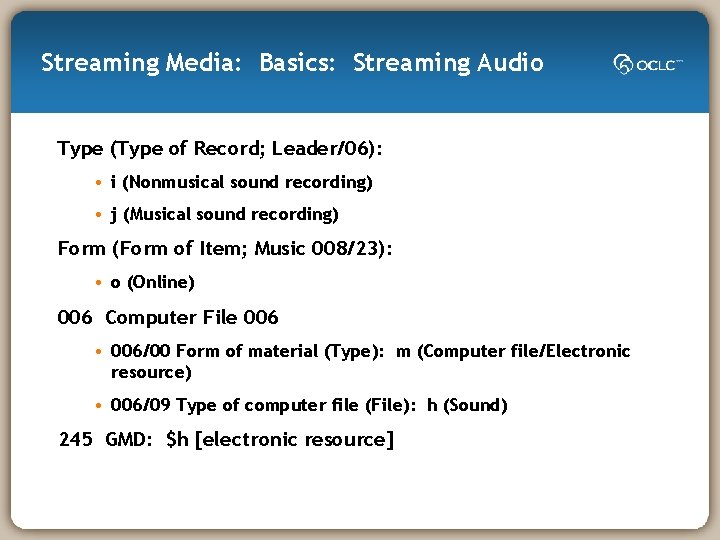 Streaming Media: Basics: Streaming Audio Type (Type of Record; Leader/06): • i (Nonmusical sound