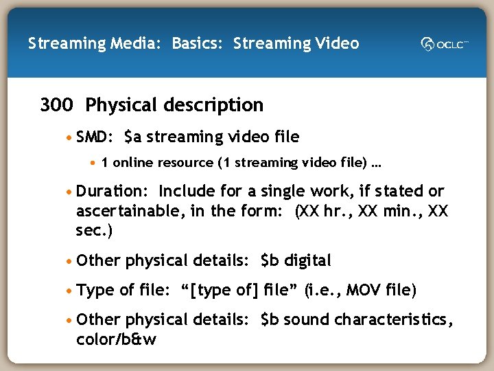 Streaming Media: Basics: Streaming Video 300 Physical description • SMD: $a streaming video file