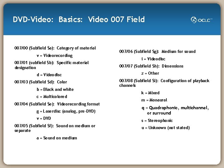 DVD-Video: Basics: Video 007 Field 007/00 (Subfield $a): Category of material v = Videorecording