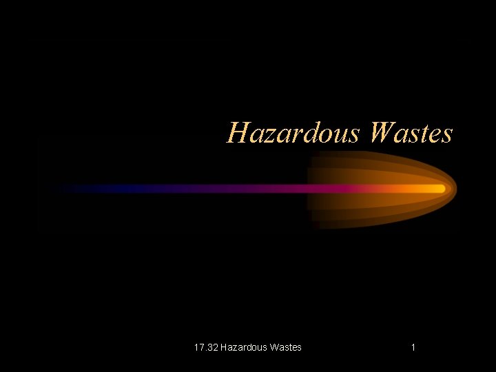 Hazardous Wastes 17. 32 Hazardous Wastes 1 