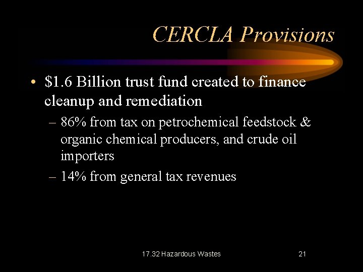 CERCLA Provisions • $1. 6 Billion trust fund created to finance cleanup and remediation