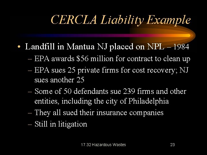 CERCLA Liability Example • Landfill in Mantua NJ placed on NPL – 1984 –