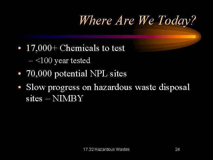 Where Are We Today? • 17, 000+ Chemicals to test – <100 year tested