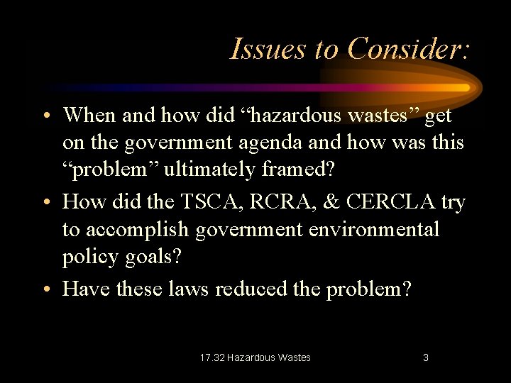 Issues to Consider: • When and how did “hazardous wastes” get on the government