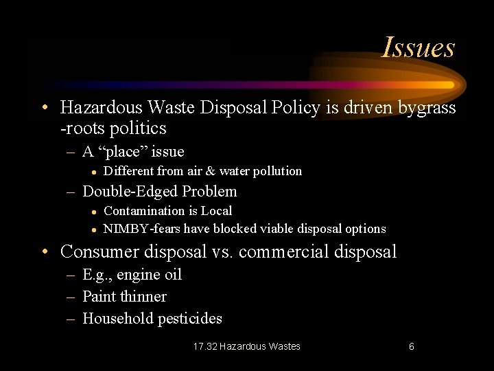 Issues • Hazardous Waste Disposal Policy is driven bygrass -roots politics – A “place”