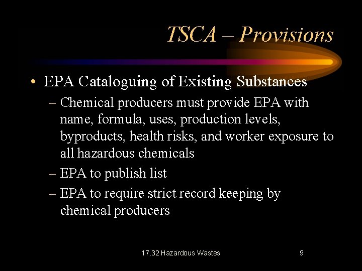 TSCA – Provisions • EPA Cataloguing of Existing Substances – Chemical producers must provide