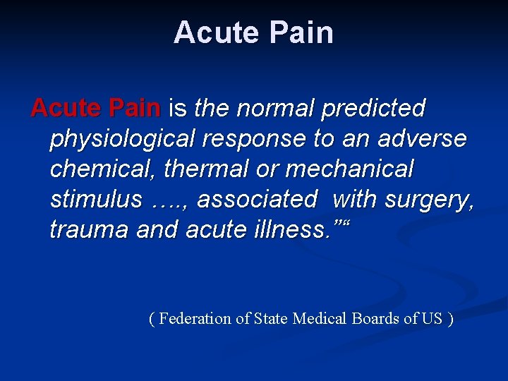 Acute Pain is the normal predicted physiological response to an adverse chemical, thermal or