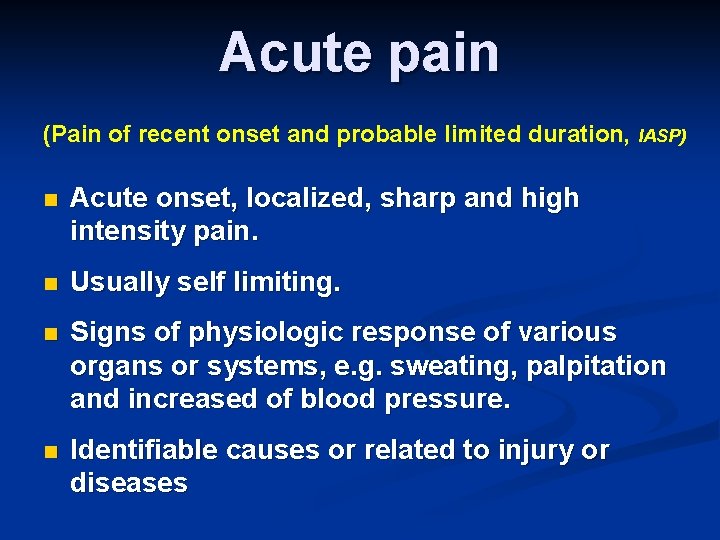 Acute pain (Pain of recent onset and probable limited duration, IASP) n Acute onset,