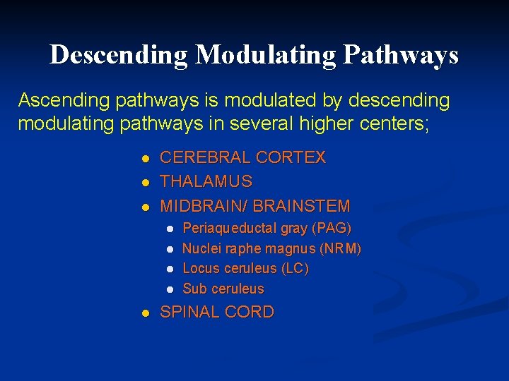 Descending Modulating Pathways Ascending pathways is modulated by descending modulating pathways in several higher