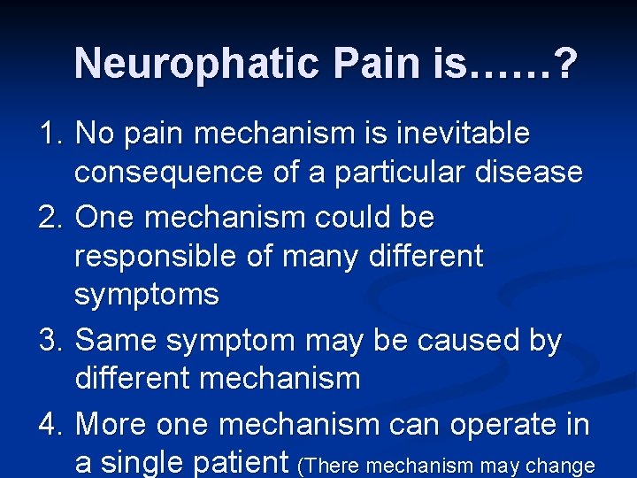 Neurophatic Pain is……? 1. No pain mechanism is inevitable consequence of a particular disease