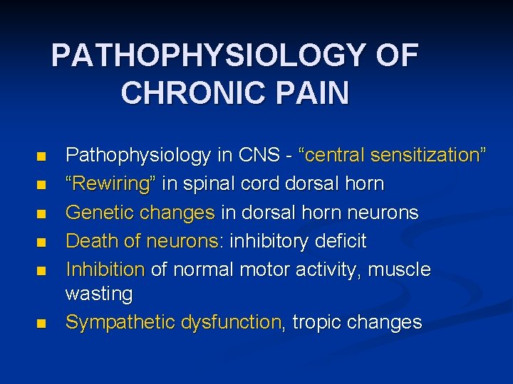 PATHOPHYSIOLOGY OF CHRONIC PAIN n n n Pathophysiology in CNS - “central sensitization” “Rewiring”