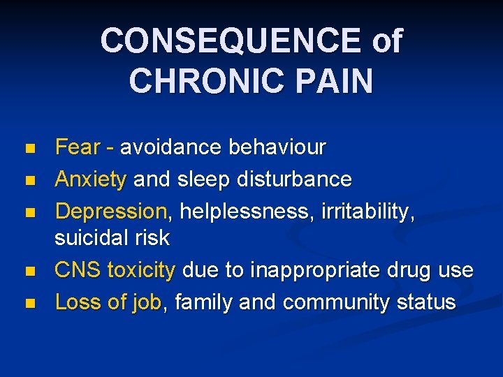 CONSEQUENCE of CHRONIC PAIN n n n Fear - avoidance behaviour Anxiety and sleep