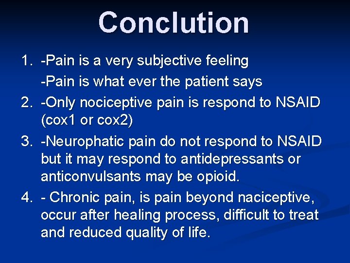 Conclution 1. -Pain is a very subjective feeling -Pain is what ever the patient