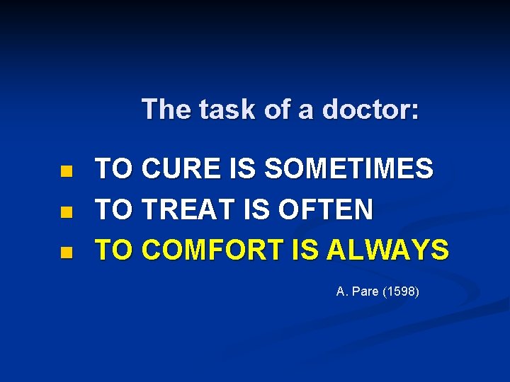 The task of a doctor: n n n TO CURE IS SOMETIMES TO TREAT