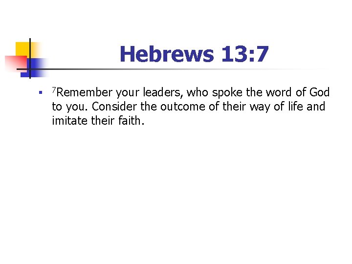 Hebrews 13: 7 n 7 Remember your leaders, who spoke the word of God